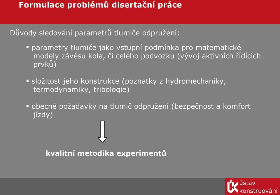 aktivních řídících prvků) složitost jeho konstrukce (poznatky z hydromechaniky, termodynamiky,