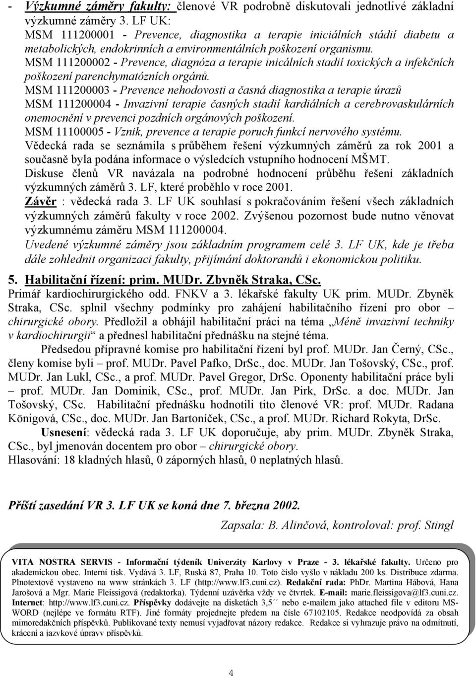 MSM 111200002 - Prevence, diagnóza a terapie inicálních stadií toxických a infekčních poškození parenchymatózních orgánů.