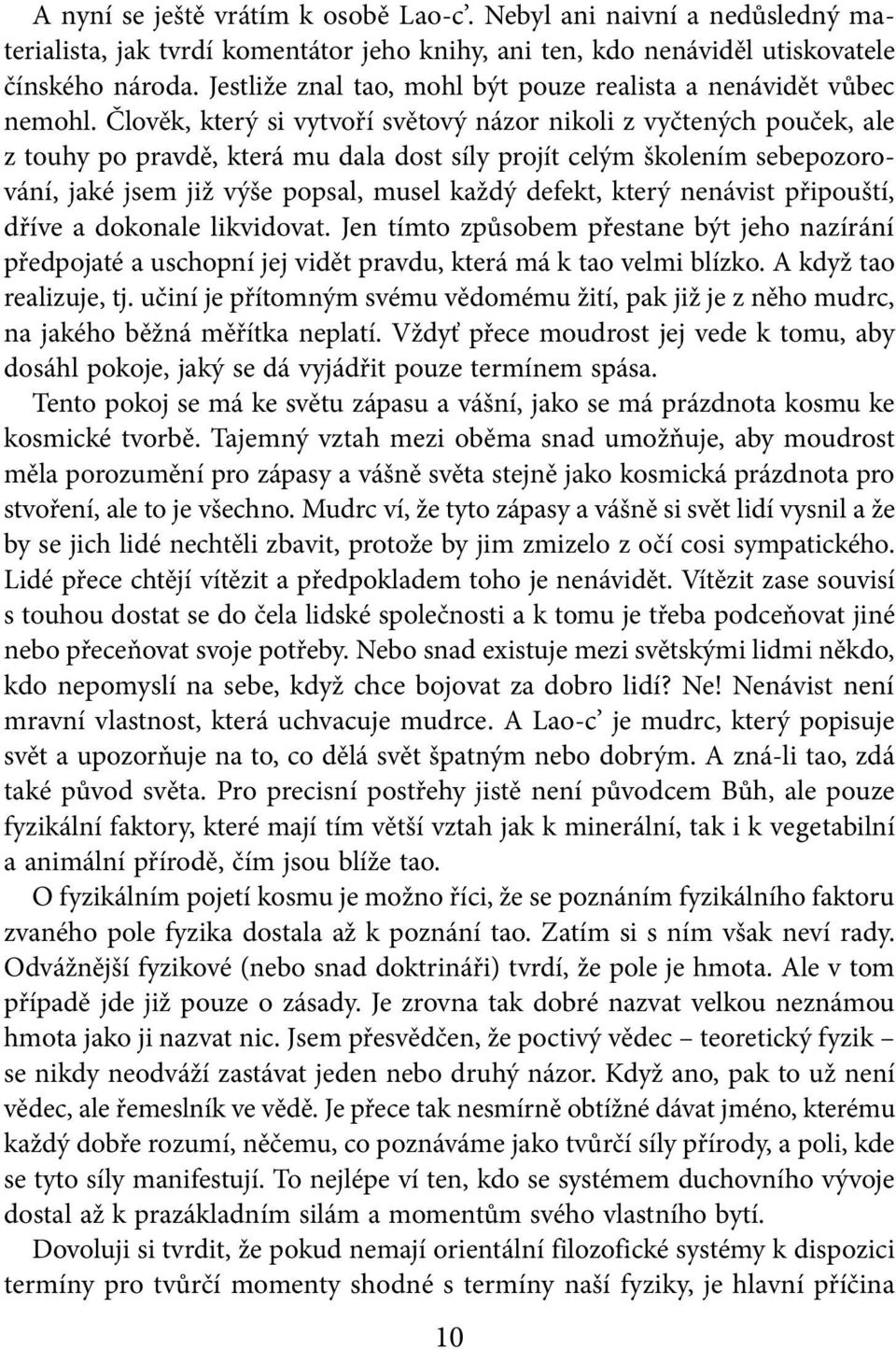 Člověk, který si vytvoří světový názor nikoli z vyčtených pouček, ale z touhy po pravdě, která mu dala dost síly projít celým školením sebepozorování, jaké jsem již výše popsal, musel každý defekt,