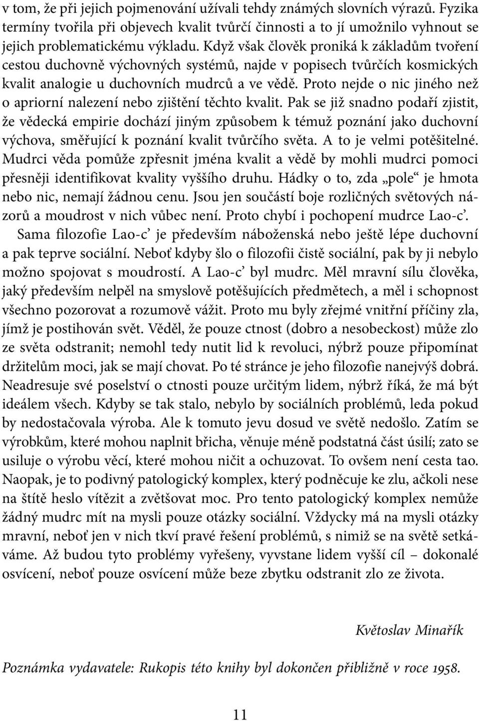 Proto nejde o nic jiného než o apriorní nalezení nebo zjištění těchto kvalit.