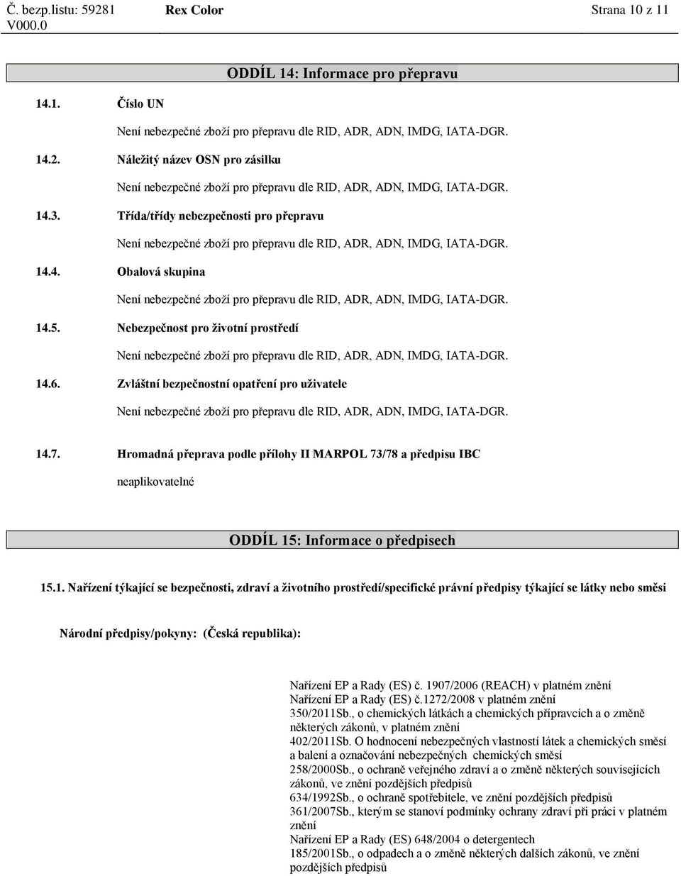 Hromadná přeprava podle přílohy II MARPOL 73/78 a předpisu IBC neaplikovatelné ODDÍL 15