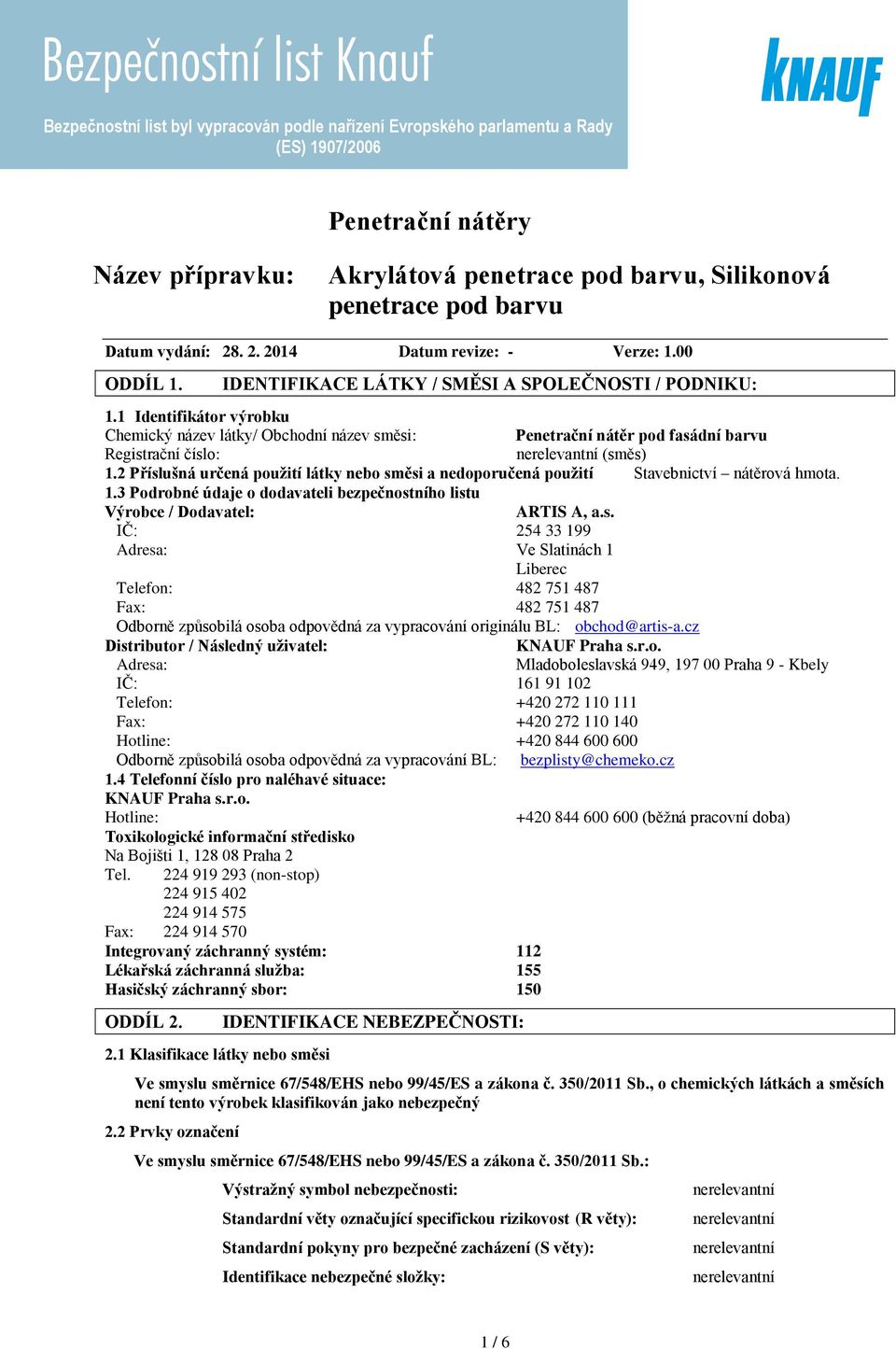 1 Identifikátor výrobku Chemický název látky/ Obchodní název směsi: Penetrační nátěr pod fasádní barvu Registrační číslo: (směs) 1.