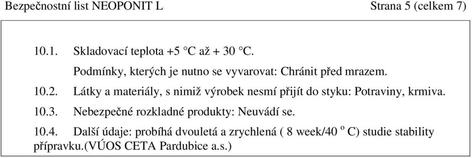 Látky a materiály, s nimiž výrobek nesmí pijít do styku: Potraviny, krmiva. 10.3.