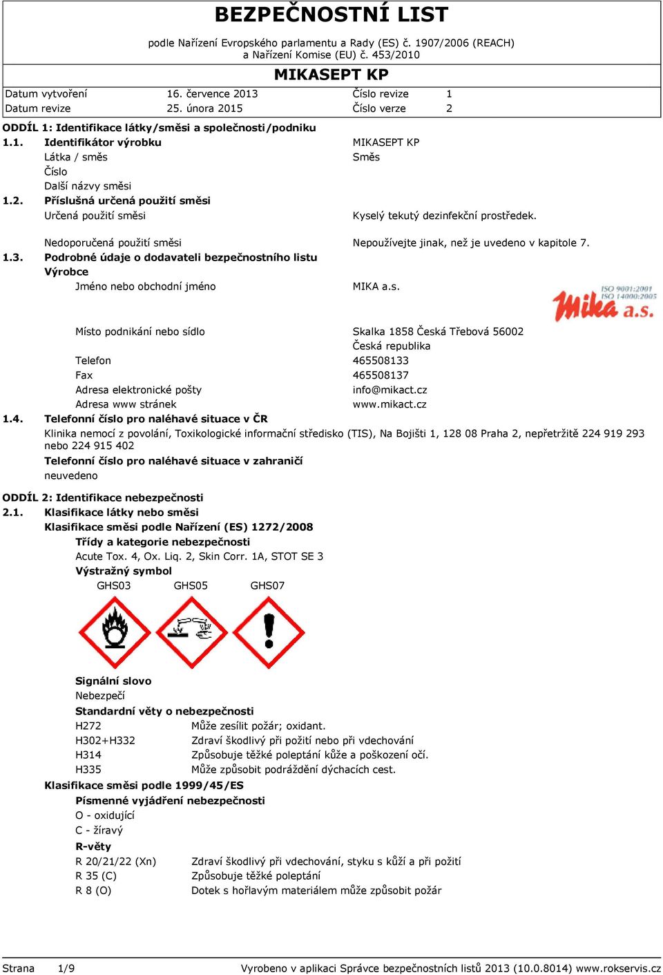 Telefon Fax Telefonní číslo pro naléhavé situace v ČR Klinika nemocí z povolání, Toxikologické informační středisko (TIS), Na Bojišti 1, 128 08 Praha 2, nepřetržitě 224 919 293 nebo 224 915 402