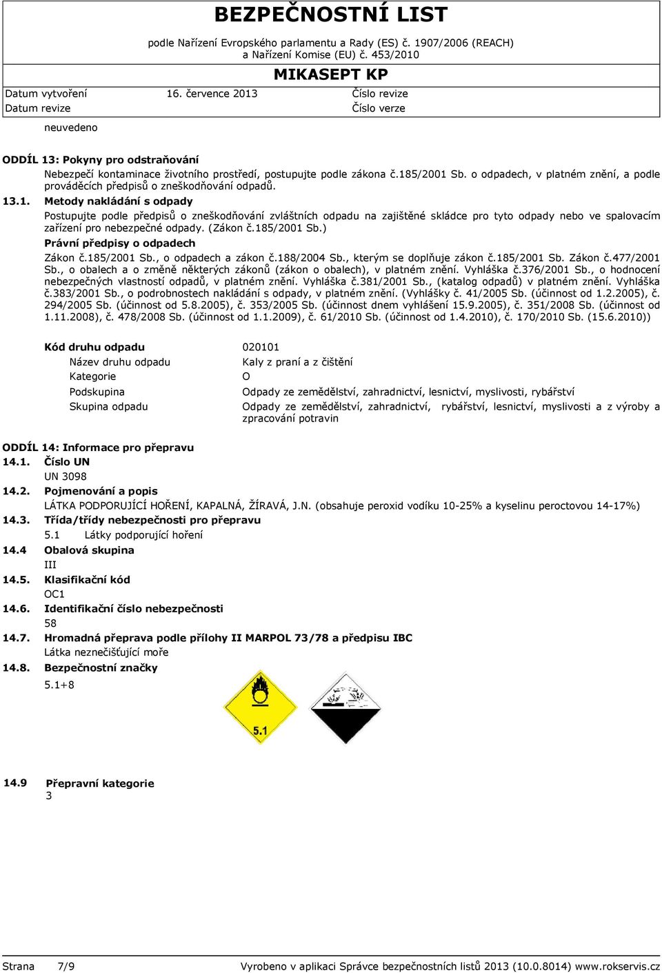 185/2001 Sb.) Právní předpisy o odpadech Zákon č.185/2001 Sb., o odpadech a zákon č.188/2004 Sb., kterým se doplňuje zákon č.185/2001 Sb. Zákon č.477/2001 Sb.