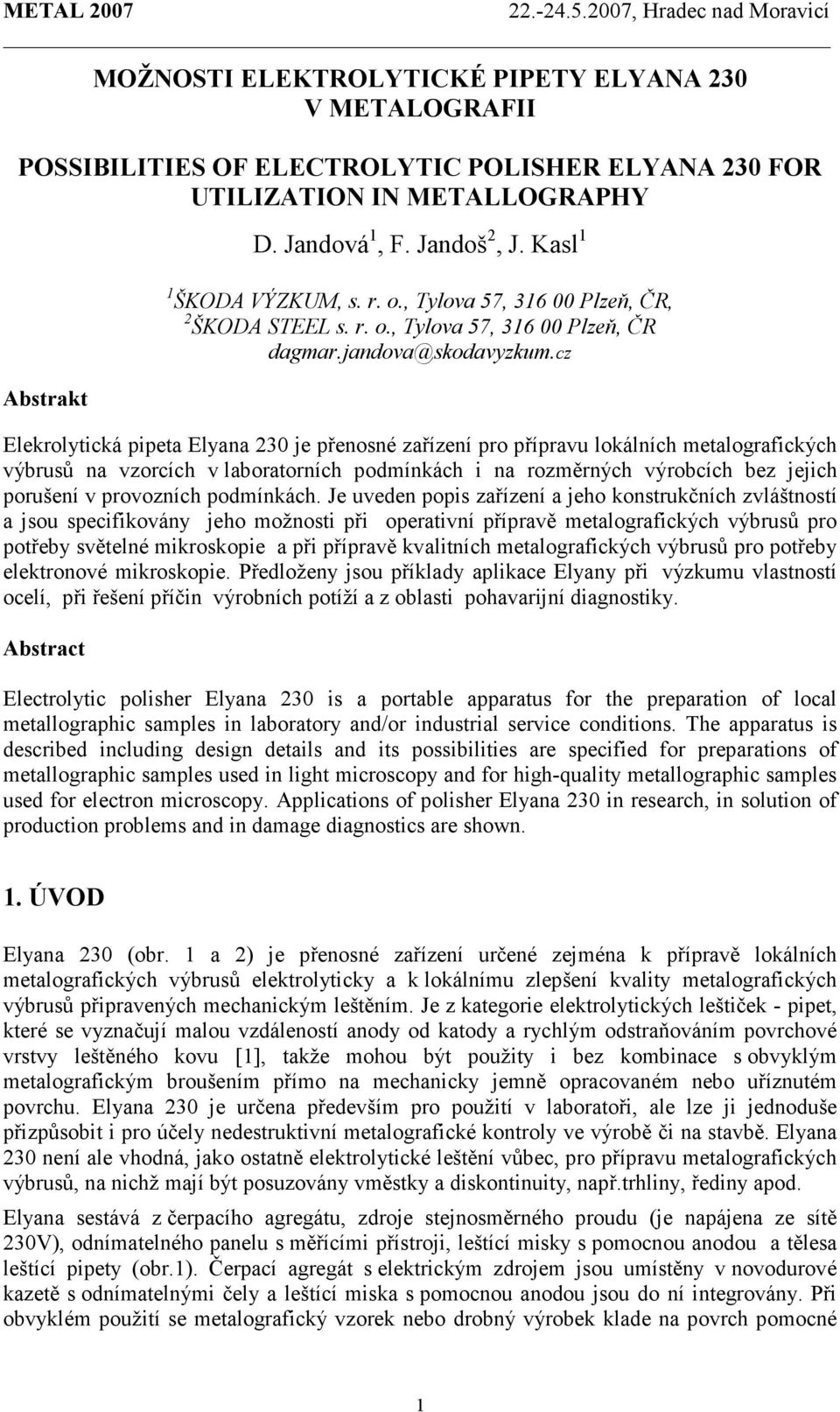 cz Elekrolytická pipeta Elyana 230 je přenosné zařízení pro přípravu lokálních metalografických výbrusů na vzorcích v laboratorních podmínkách i na rozměrných výrobcích bez jejich porušení v