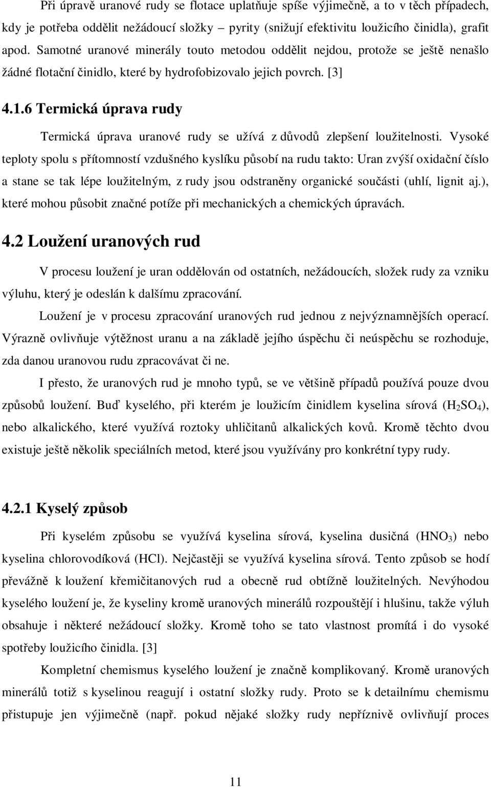 6 Termická úprava rudy Termická úprava uranové rudy se užívá z dvod zlepšení loužitelnosti.