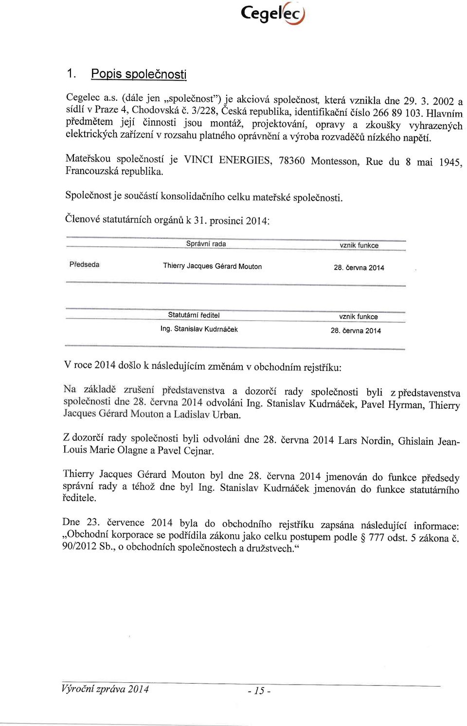 Hlavnim piedmdtem jeji dinnosti jsou montll, projektov6ni, opravy a zkou5ky vyhrazenych elektrickfchzaiizeni v rozsahu platn6ho opr6vndni avyrobarozvadddri nfzkdho napdtf.