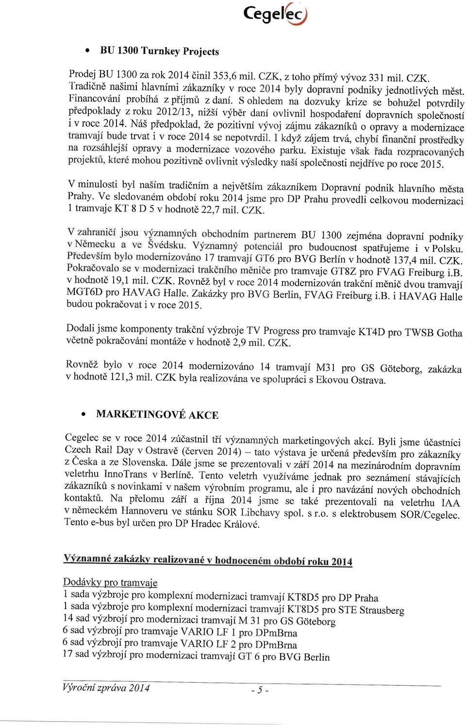 N65 piedpok,lad, Le pozitivni vyvoj zilmu zdkazniktt o opruuy a modernizace trvat i v roce) 2014 se nepotvrdil. I kdyz z6jem 1u'v6 opravy a modernizace vozovlho parku.