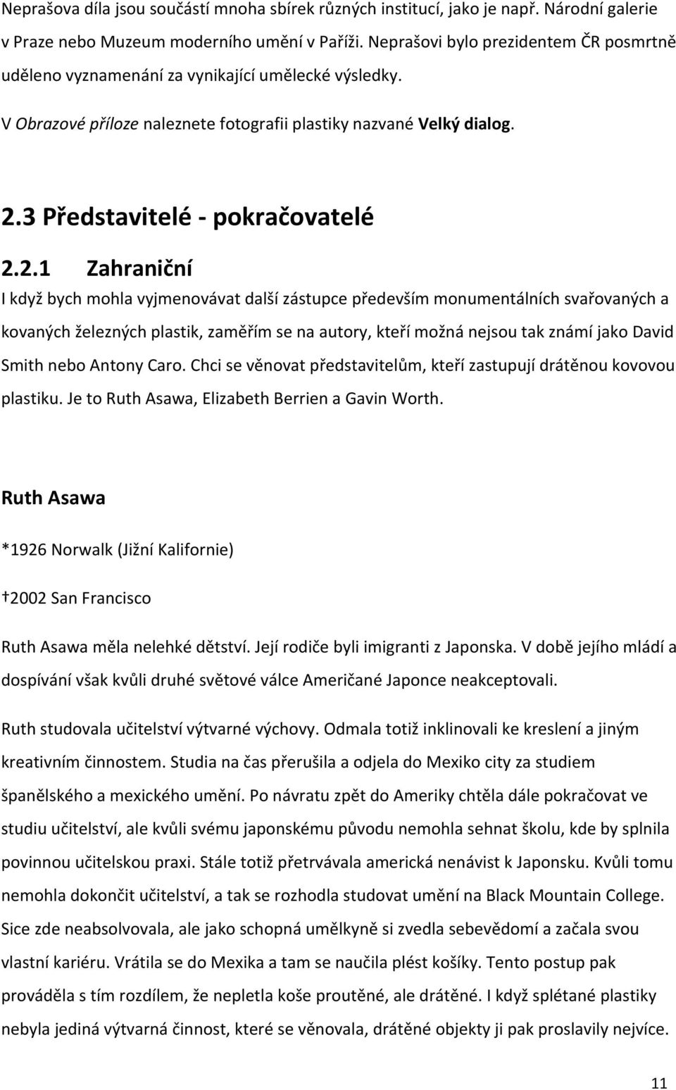 2.1 Zahraniční I když bych mohla vyjmenovávat další zástupce především monumentálních svařovaných a kovaných železných plastik, zaměřím se na autory, kteří možná nejsou tak známí jako David Smith