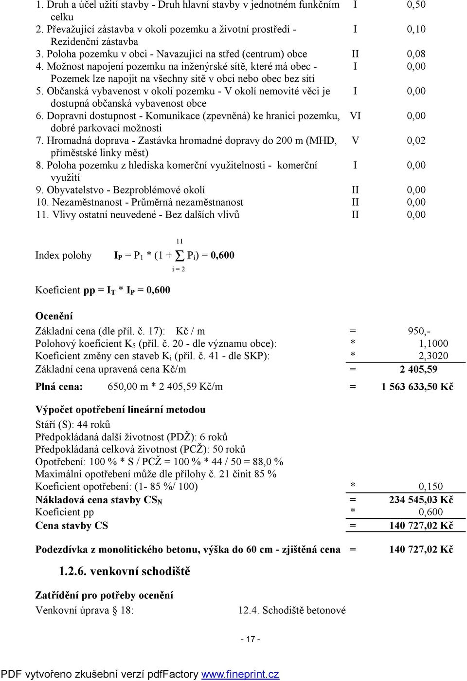 Možnost napojení pozemku na inženýrské sítě, které má obec - I 0,00 Pozemek lze napojit na všechny sítě v obci nebo obec bez sítí 5.