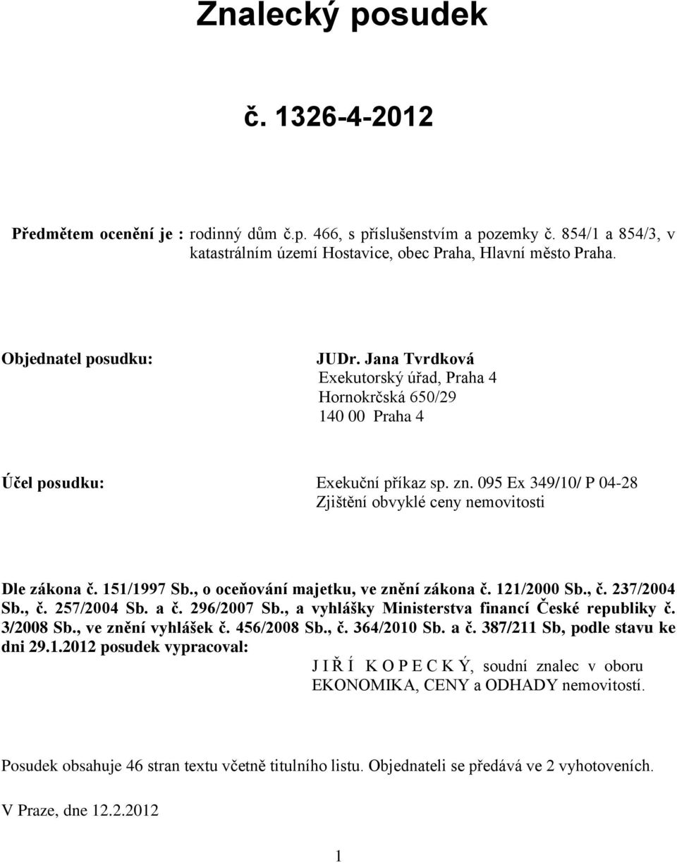 095 Ex 349/10/ P 04-28 Zjištění obvyklé ceny nemovitosti Dle zákona č. 151/1997 Sb., o oceňování majetku, ve znění zákona č. 121/2000 Sb., č. 237/2004 Sb., č. 257/2004 Sb. a č. 296/2007 Sb.