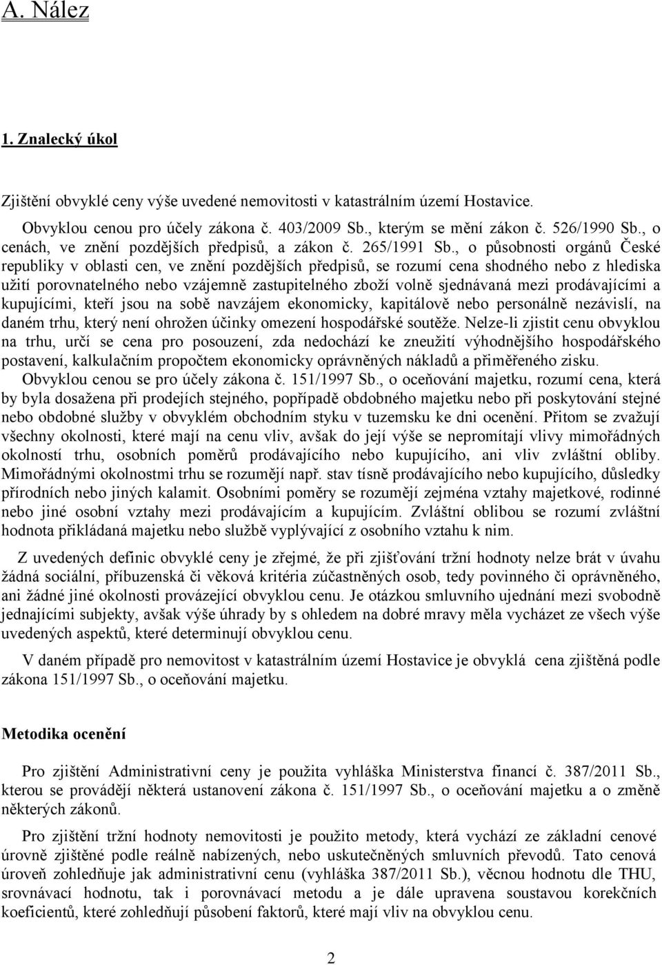 , o působnosti orgánů České republiky v oblasti cen, ve znění pozdějších předpisů, se rozumí cena shodného nebo z hlediska užití porovnatelného nebo vzájemně zastupitelného zboží volně sjednávaná