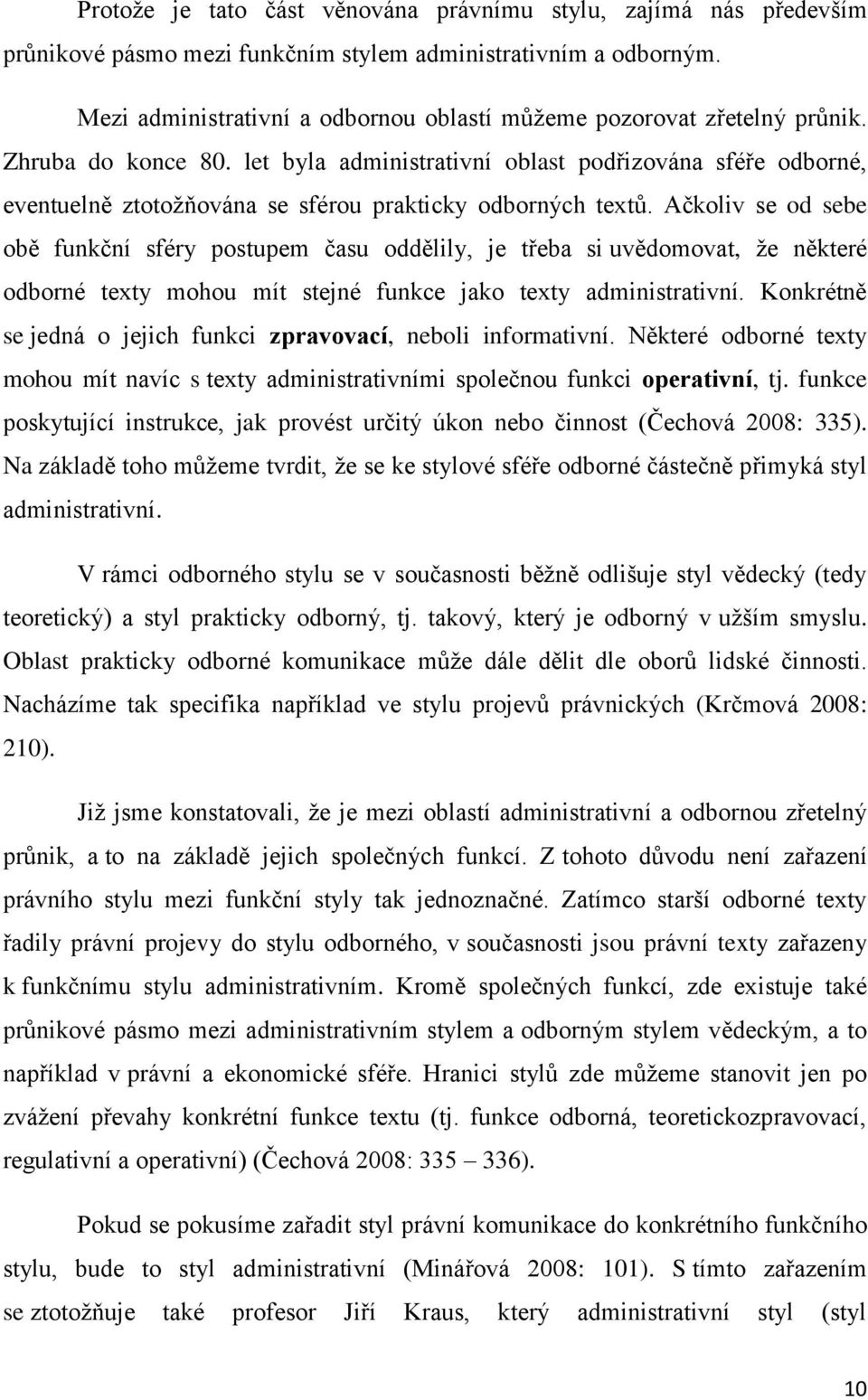 let byla administrativní oblast podřizována sféře odborné, eventuelně ztotožňována se sférou prakticky odborných textů.