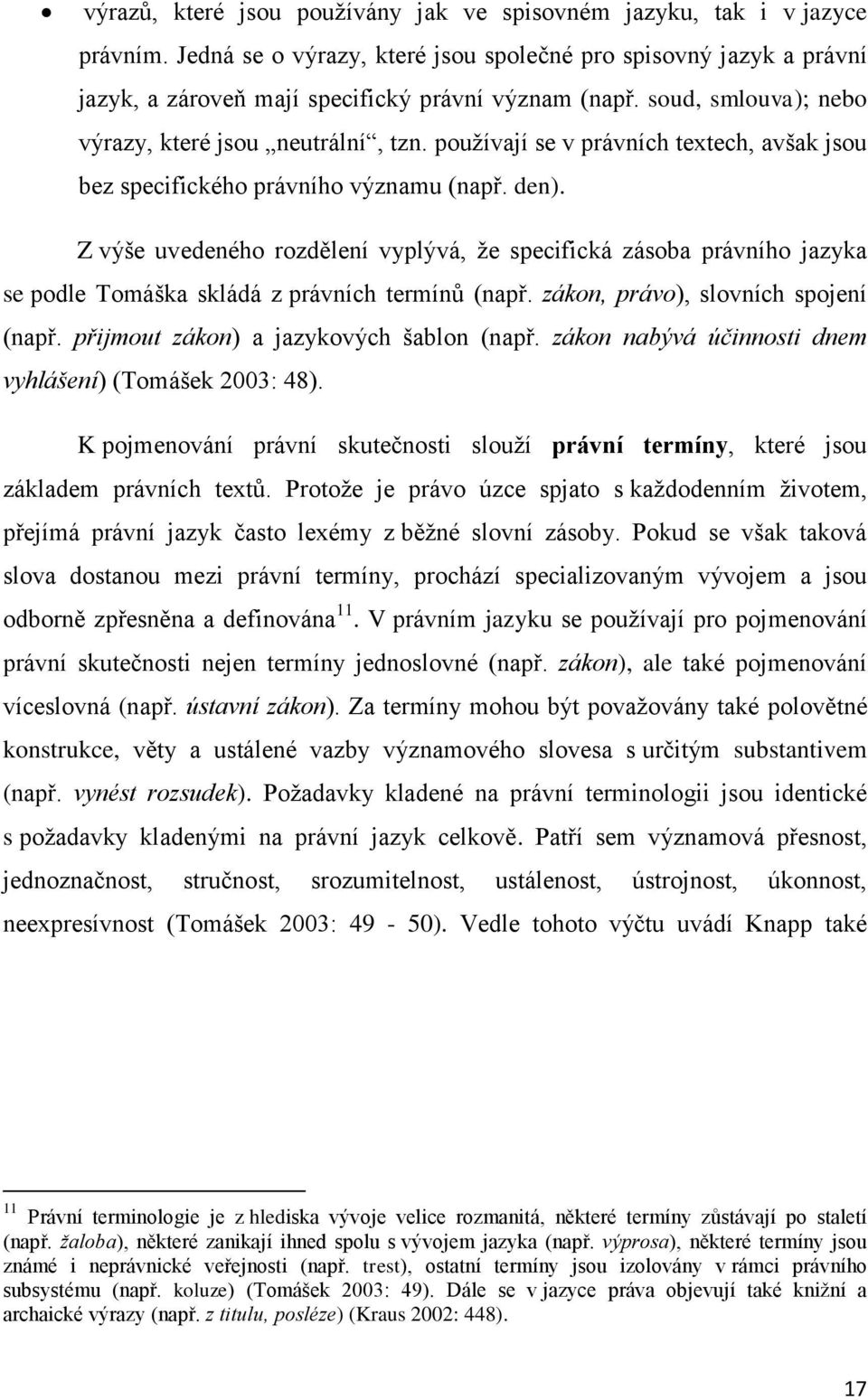 Z výše uvedeného rozdělení vyplývá, že specifická zásoba právního jazyka se podle Tomáška skládá z právních termínů (např. zákon, právo), slovních spojení (např.