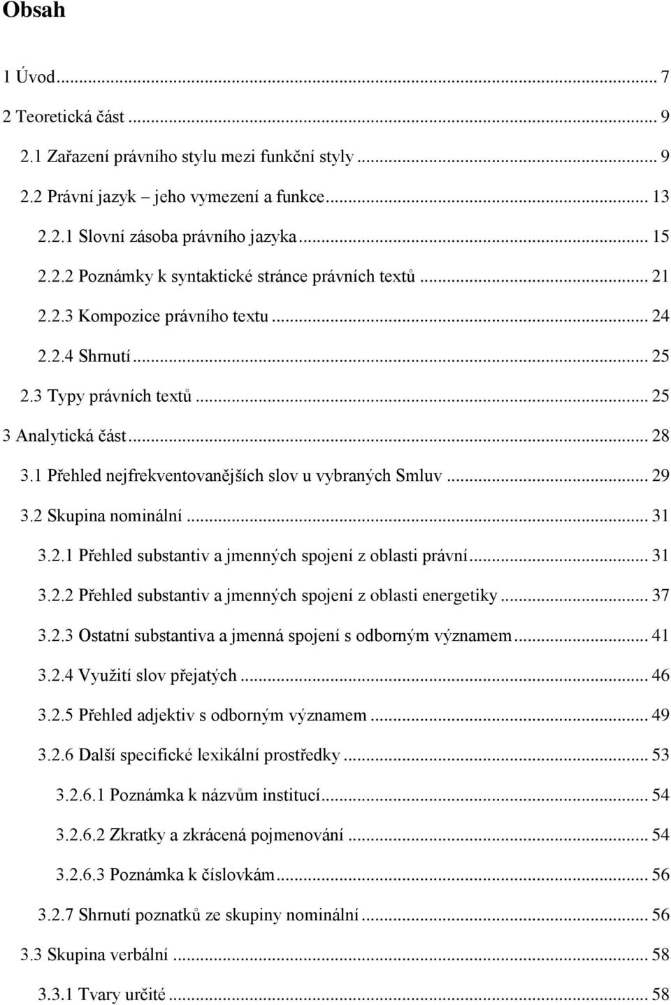 2 Skupina nominální... 31 3.2.1 Přehled substantiv a jmenných spojení z oblasti právní... 31 3.2.2 Přehled substantiv a jmenných spojení z oblasti energetiky... 37 3.2.3 Ostatní substantiva a jmenná spojení s odborným významem.