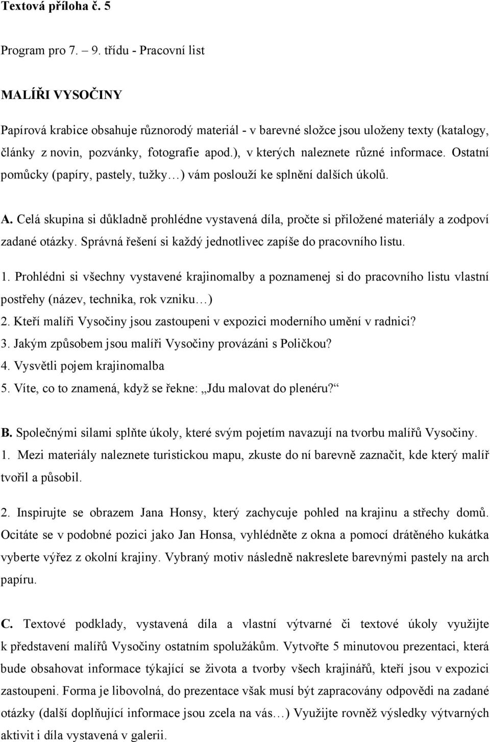 Prohlédni si všechny vystavené krajinomalby a poznamenej si do pracovního listu vlastní postřehy (název, technika, rok vzniku ) 2.