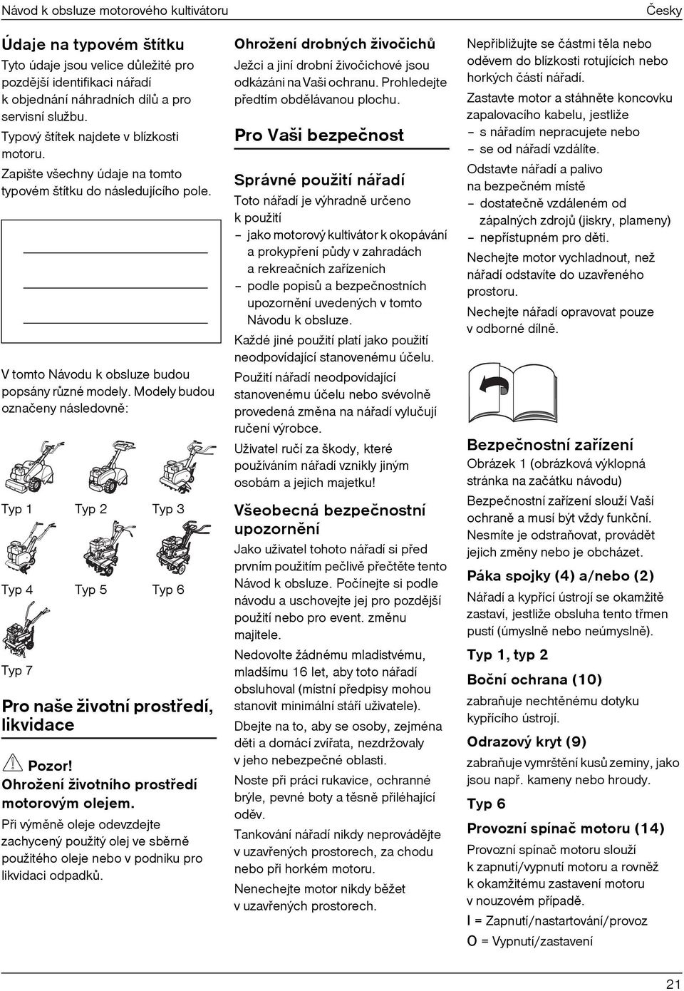 Modely budou ozna eny následovnì: Typ 1 Typ 2 Typ 3 Typ 4 Typ 5 Typ 6 Typ 7 Pro naše životní prostøedí, likvidace Pozor Ohrožení životního prostøedí motorovým olejem.