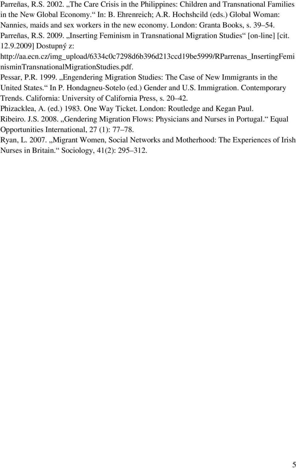 ecn.cz/img_upload/6334c0c7298d6b396d213ccd19be5999/rparrenas_insertingfemi nismintransnationalmigrationstudies.pdf. Pessar, P.R. 1999.