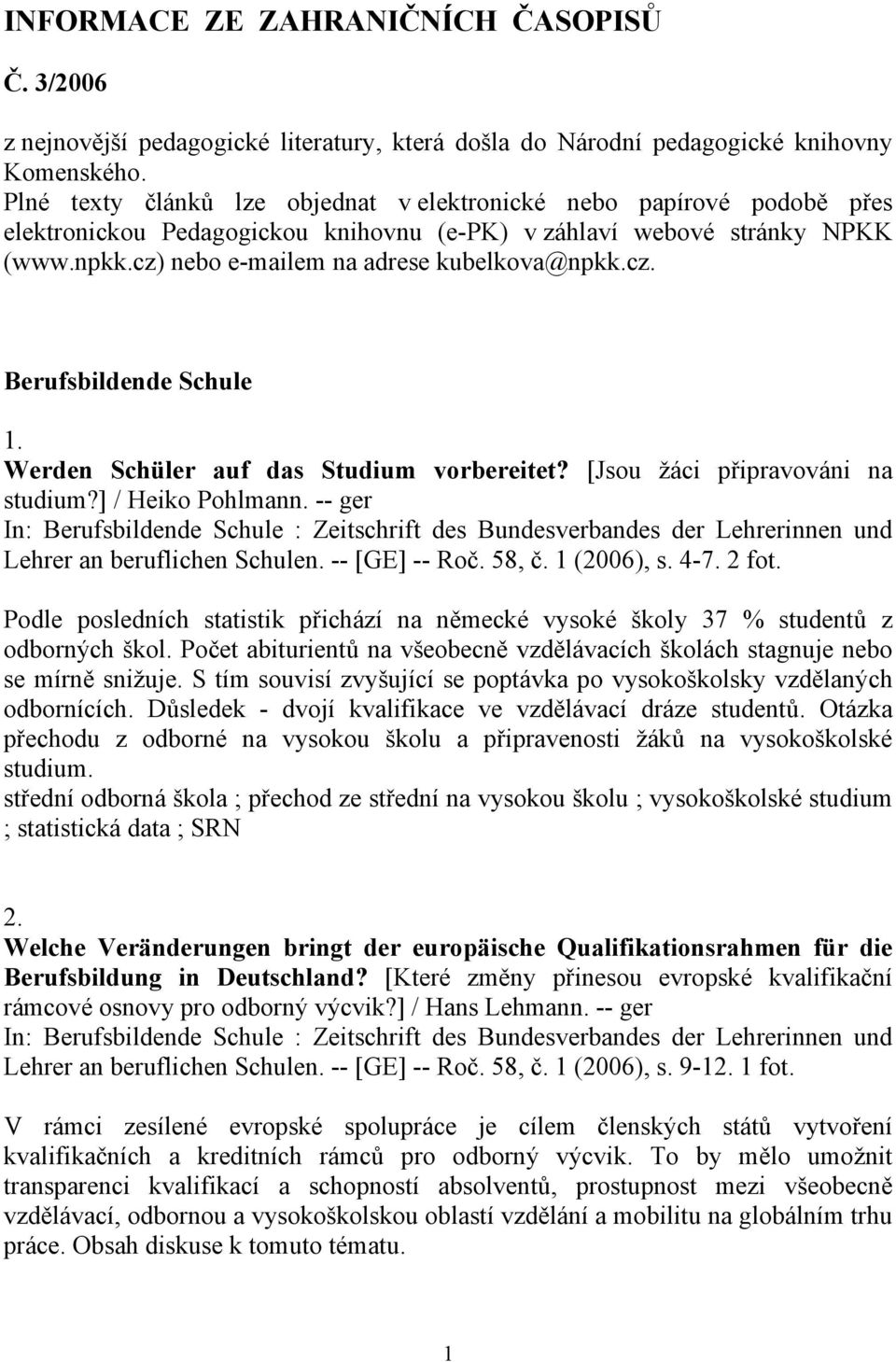 cz. Berufsbildende Schule 1. Werden Schüler auf das Studium vorbereitet? [Jsou žáci připravováni na studium?] / Heiko Pohlmann.