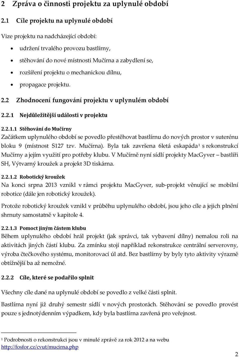 dílnu, propagace projektu. 2.2 Zhodnocení fungování projektu v uplynulém období 2.2.1 