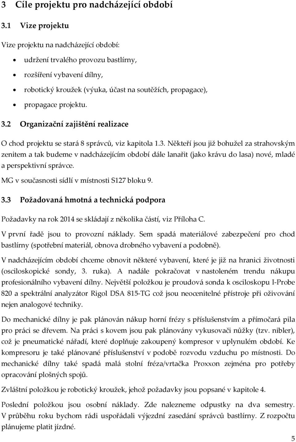 2 Organizační zajištění realizace O chod projektu se stará 8 správců, viz kapitola 1.3.