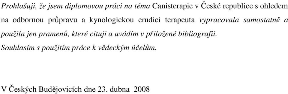 samostatně a použila jen pramenů, které cituji a uvádím v přiložené bibliografii.