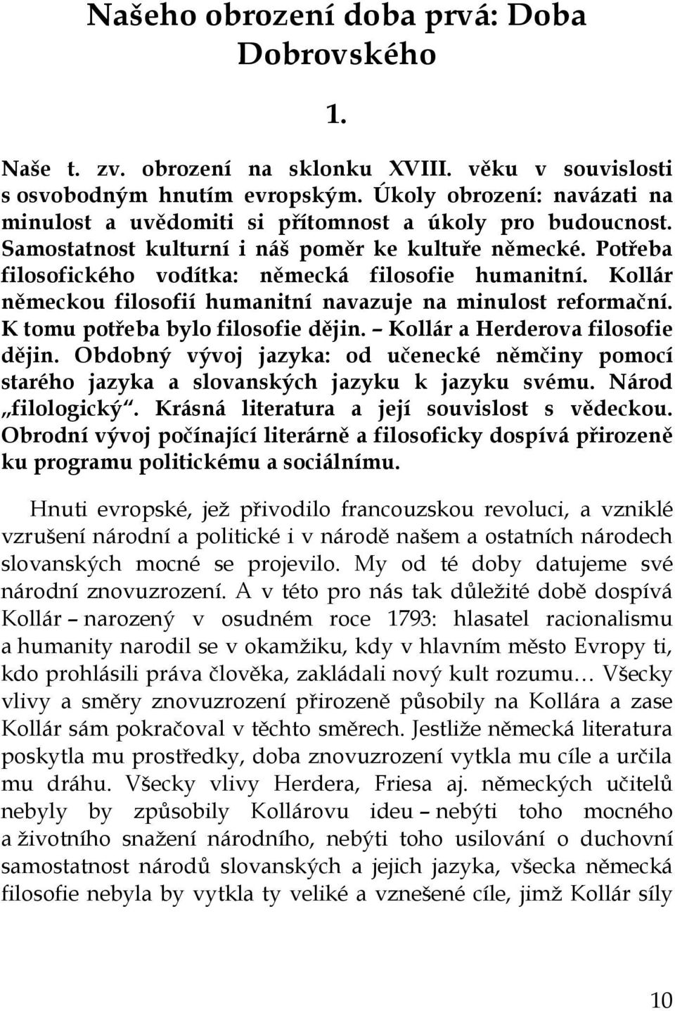 Kollár německou filosofií humanitní navazuje na minulost reformační. K tomu potřeba bylo filosofie dějin. Kollár a Herderova filosofie dějin.