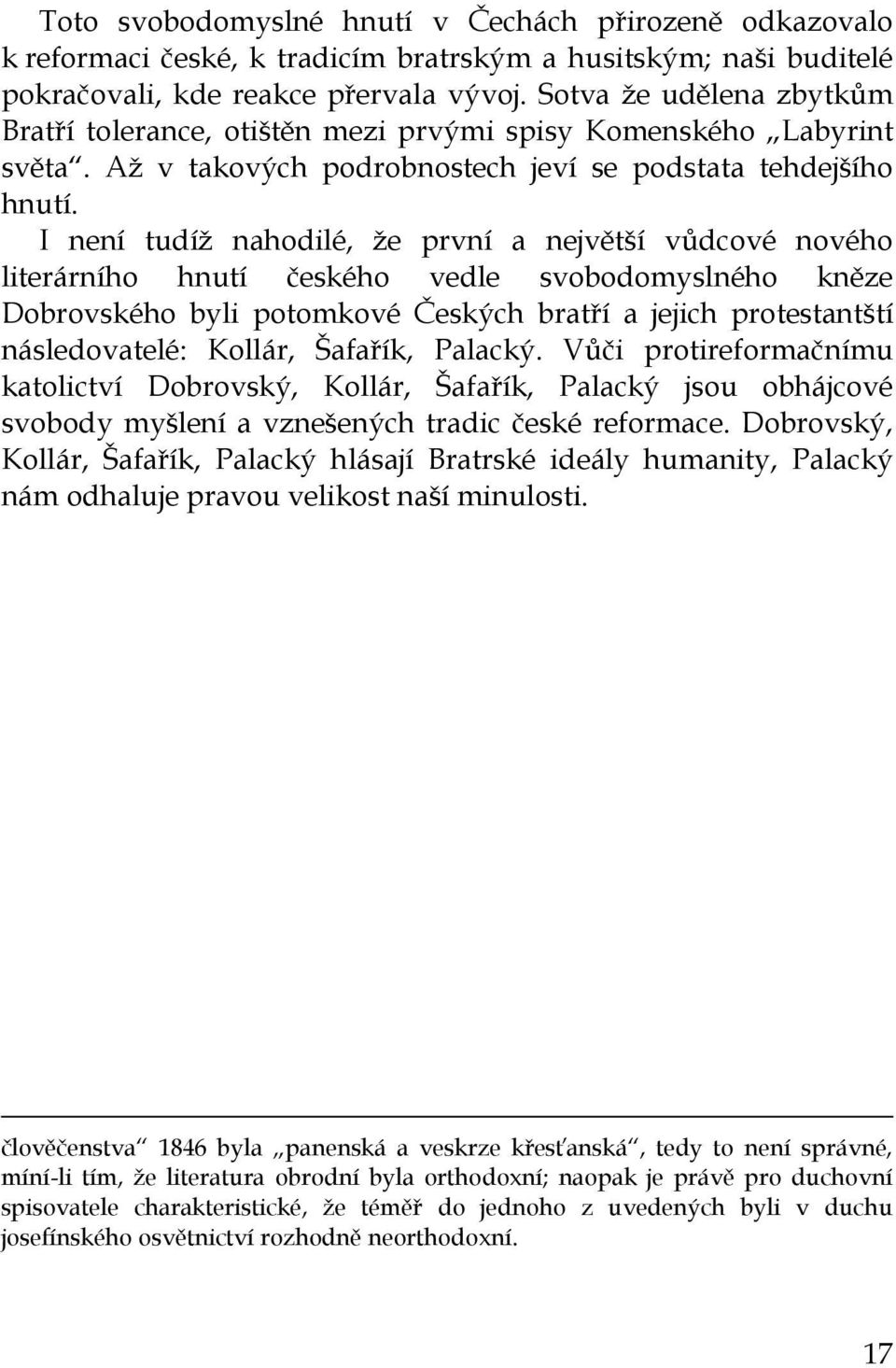 I není tudíž nahodilé, že první a největší vůdcové nového literárního hnutí českého vedle svobodomyslného kněze Dobrovského byli potomkové Českých bratří a jejich protestantští následovatelé: Kollár,