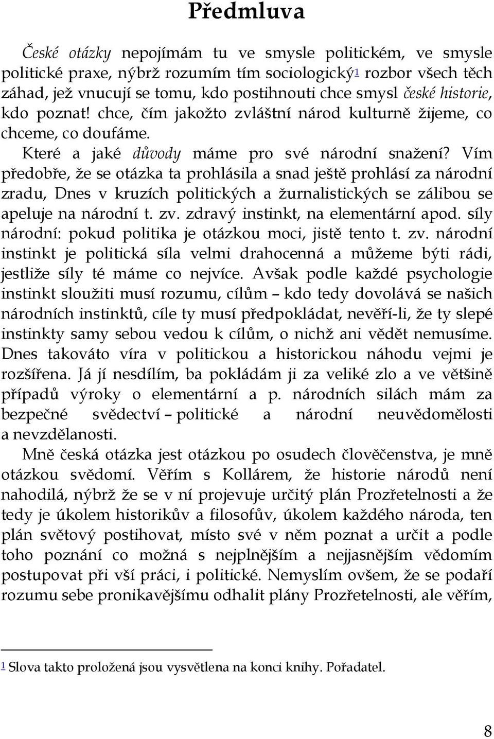 Vím předobře, že se otázka ta prohlásila a snad ještě prohlásí za národní zradu, Dnes v kruzích politických a žurnalistických se zálibou se apeluje na národní t. zv.