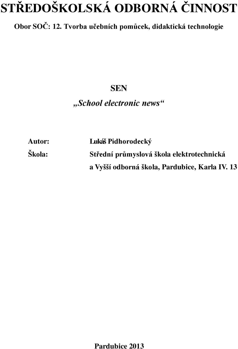 electronic news Autor: Škola: Lukáš Pidhorodecký Střední