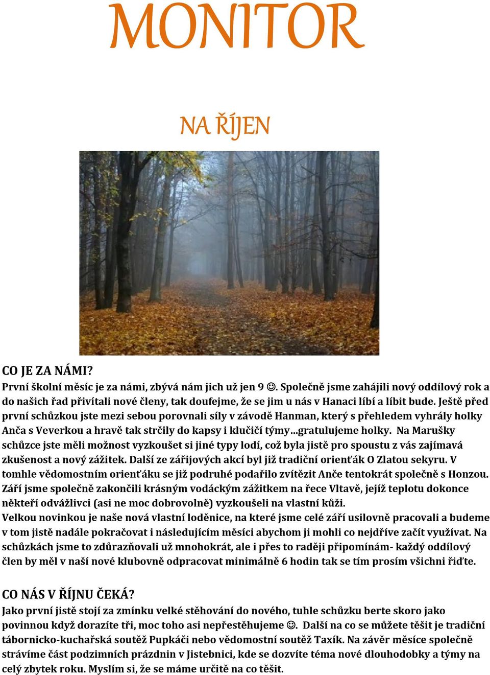 Ještě před první schůzkou jste mezi sebou porovnali síly v závodě Hanman, který s přehledem vyhrály holky Anča s Veverkou a hravě tak strčily do kapsy i klučičí týmy gratulujeme holky.