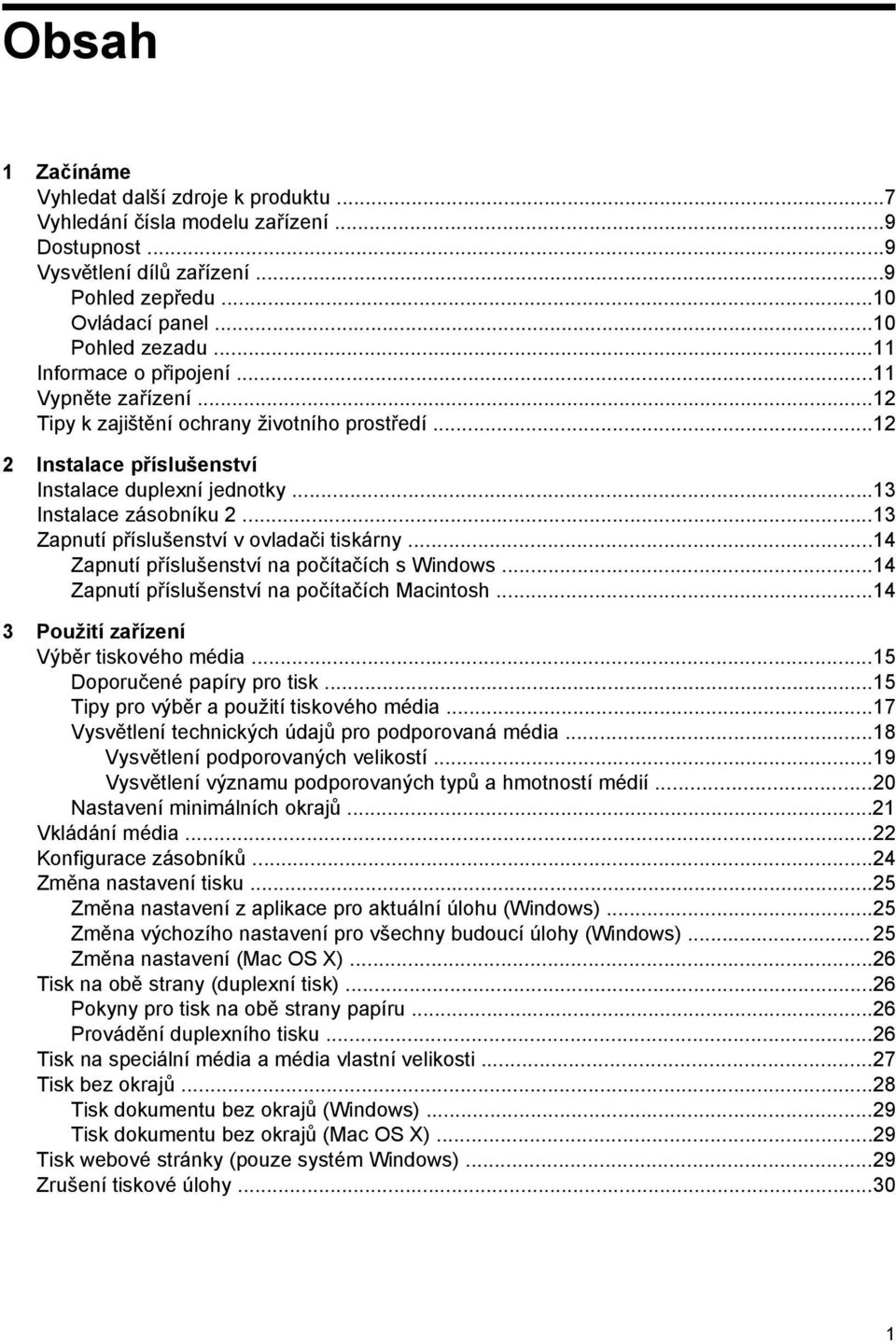 ..13 Zapnutí příslušenství v ovladači tiskárny...14 Zapnutí příslušenství na počítačích s Windows...14 Zapnutí příslušenství na počítačích Macintosh...14 3 Použití zařízení Výběr tiskového média.