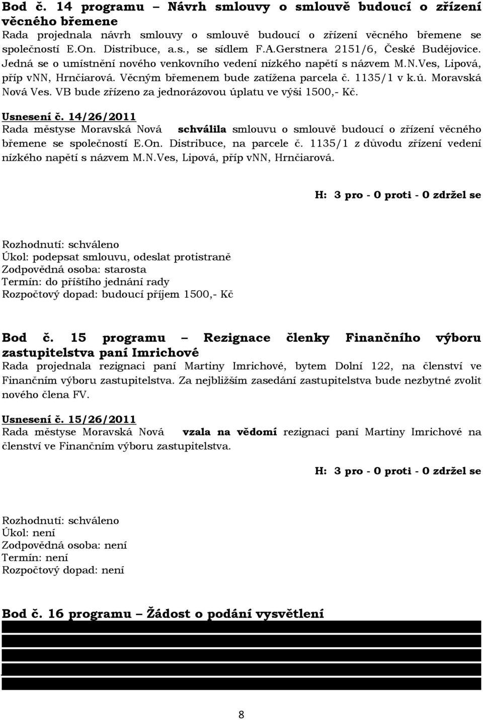 ú. Moravská Nová Ves. VB bude zřízeno za jednorázovou úplatu ve výši 1500,- Kč. Usnesení č.