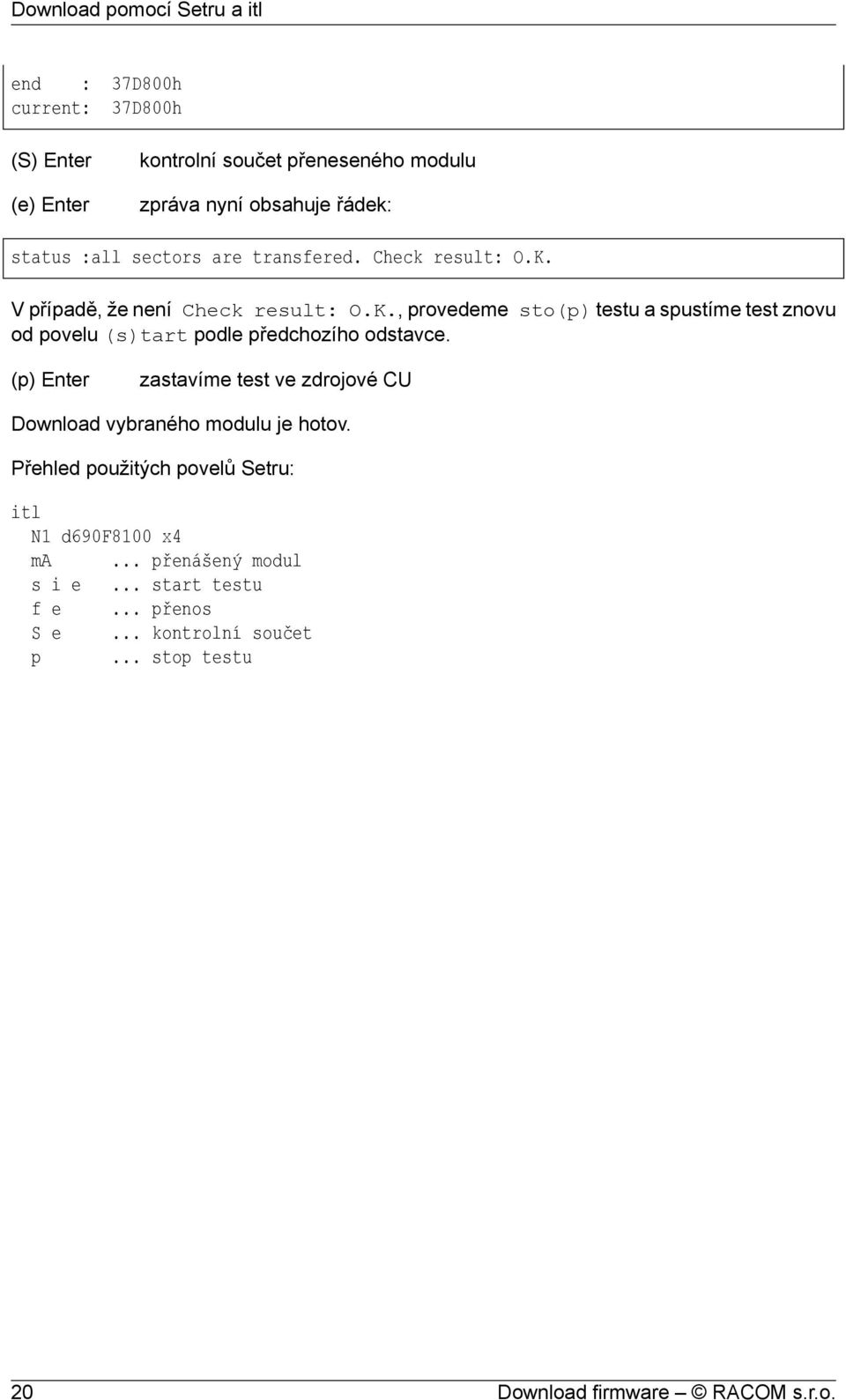 (p) Enter zastavíme test ve zdrojové CU Download vybraného modulu je hotov. Přehled použitých povelů Setru: itl N1 d690f8100 x4 ma.