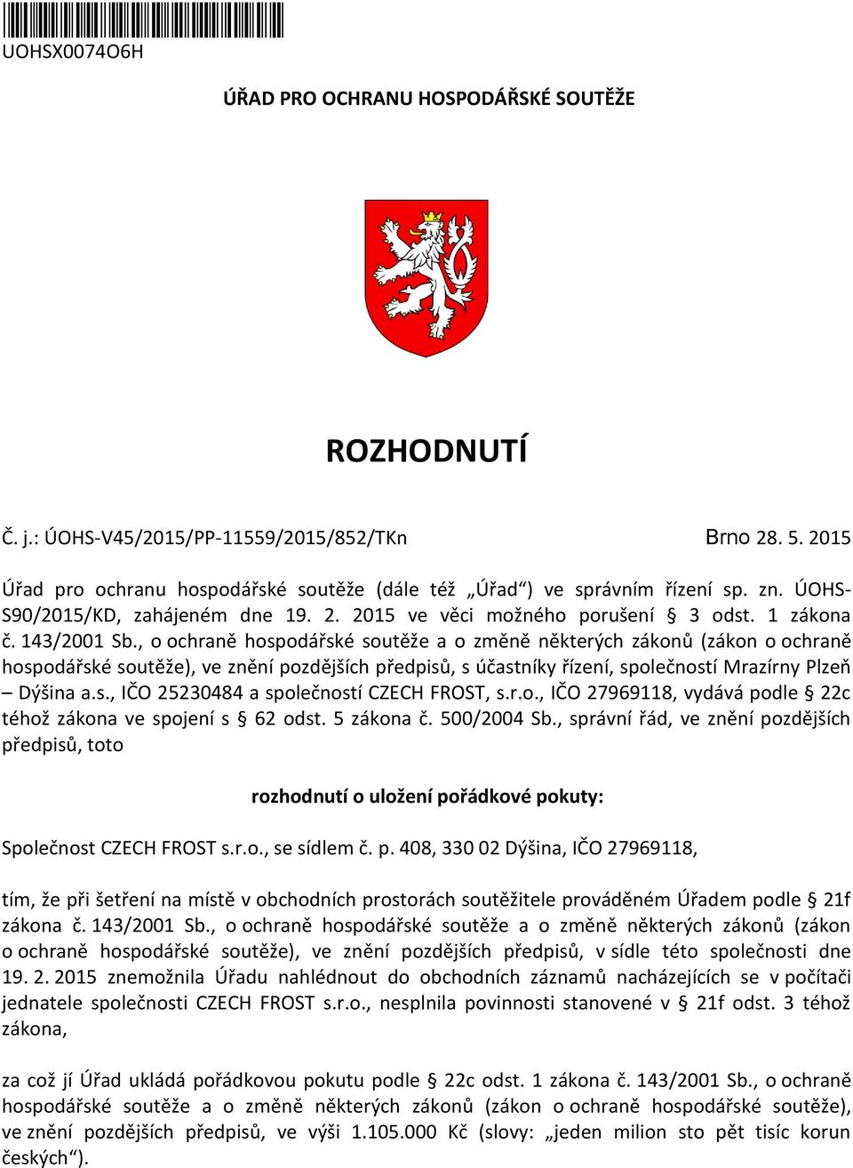 , o ochraně hospodářské soutěže a o změně některých zákonů (zákon o ochraně hospodářské soutěže), ve znění pozdějších předpisů, s účastníky řízení, společností Mrazírny Plzeň Dýšina a.s., IČO 25230484 a společností CZECH FROST, s.