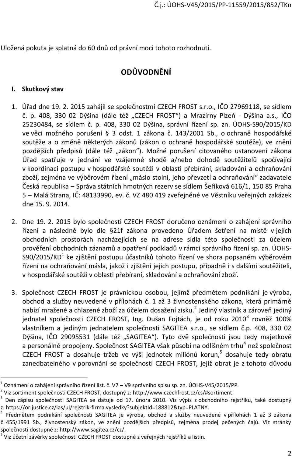 , o ochraně hospodářské soutěže a o změně některých zákonů (zákon o ochraně hospodářské soutěže), ve znění pozdějších předpisů (dále též zákon ).