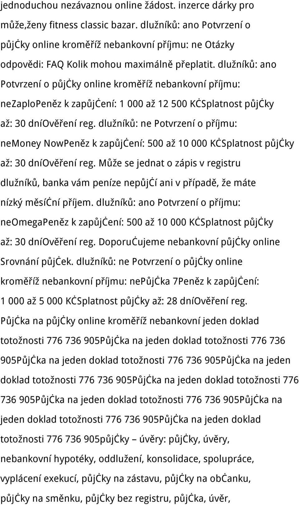 dlužníků: ano Potvrzení o půjčky online kroměříž nebankovní příjmu: nezaplopeněz k zapůjčení: 1 000 až 12 500 KčSplatnost půjčky až: 30 dníověření reg.