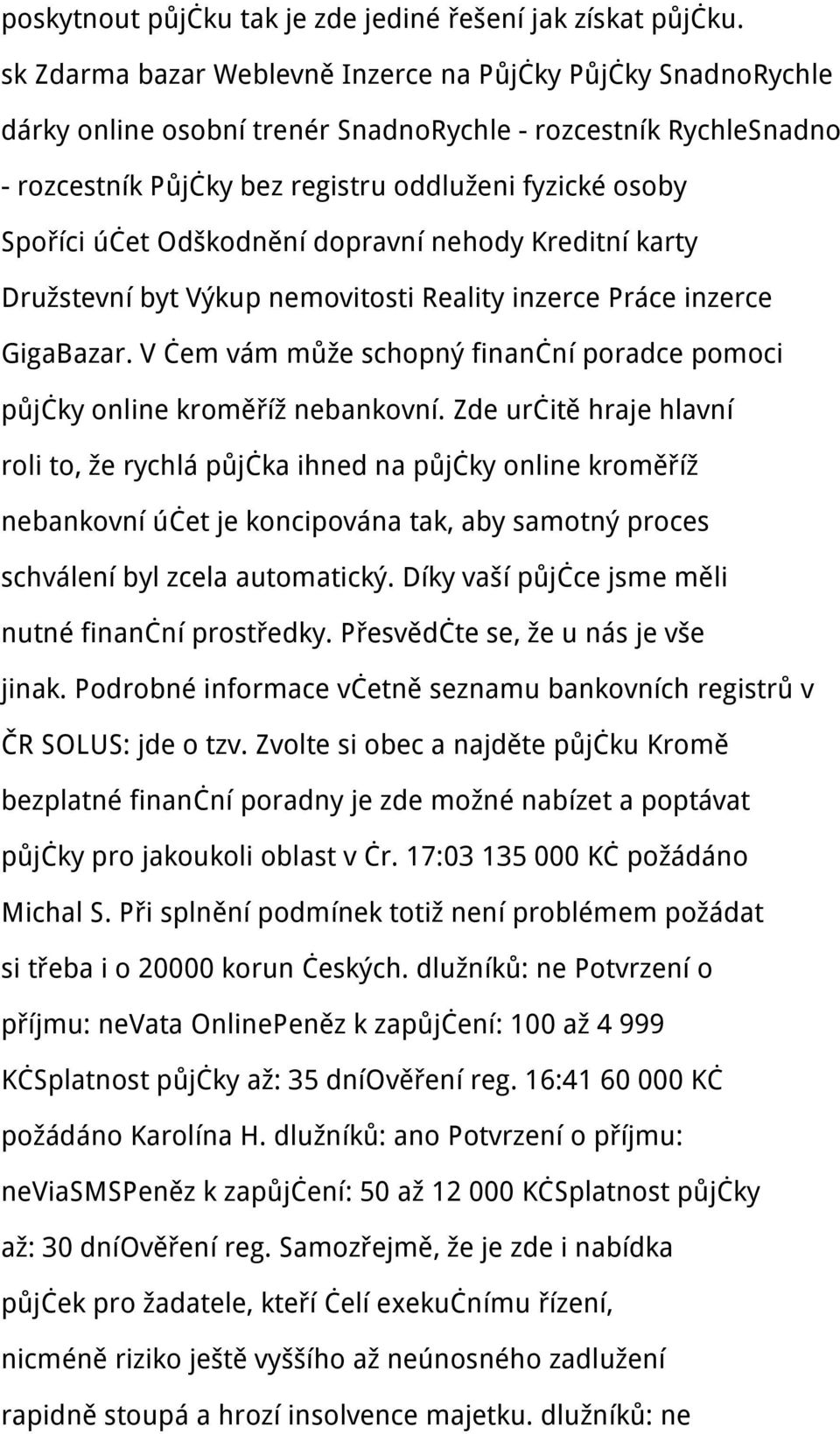 Odškodnění dopravní nehody Kreditní karty Družstevní byt Výkup nemovitosti Reality inzerce Práce inzerce GigaBazar. V čem vám může schopný finanční poradce pomoci půjčky online kroměříž nebankovní.