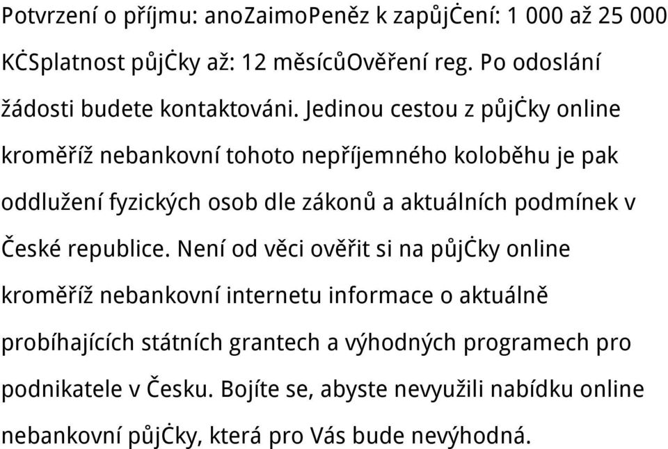 Jedinou cestou z půjčky online kroměříž nebankovní tohoto nepříjemného koloběhu je pak oddlužení fyzických osob dle zákonů a aktuálních