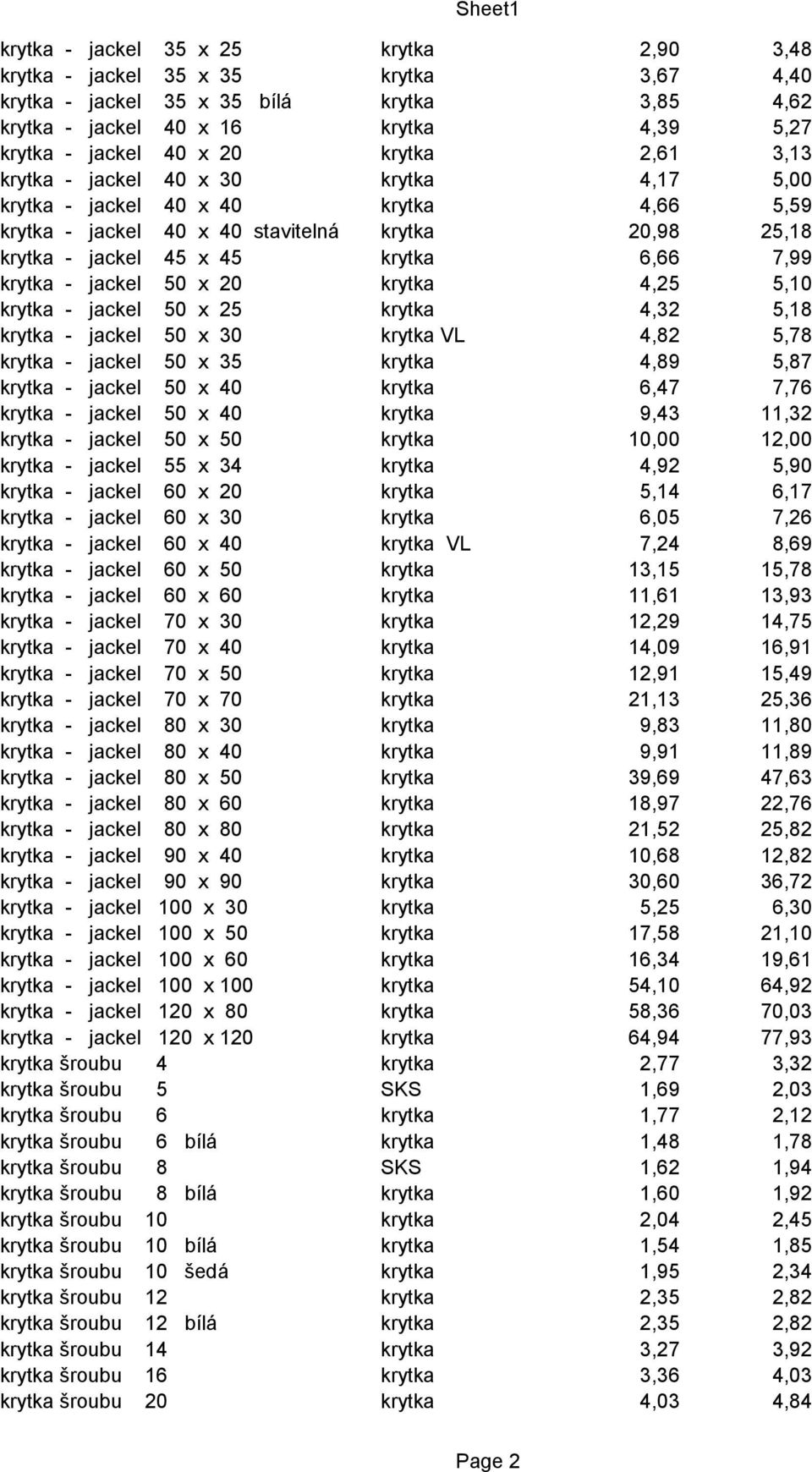 jackel 50 x 20 krytka 4,25 5,10 krytka - jackel 50 x 25 krytka 4,32 5,18 krytka - jackel 50 x 30 krytka VL 4,82 5,78 krytka - jackel 50 x 35 krytka 4,89 5,87 krytka - jackel 50 x 40 krytka 6,47 7,76