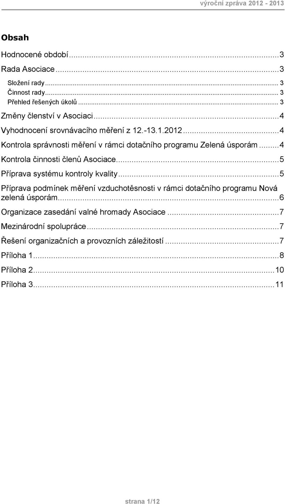 .. 5 Příprava systému kontroly kvality... 5 Příprava podmínek měření vzduchotěsnosti v rámci dotačního programu Nová zelená úsporám.