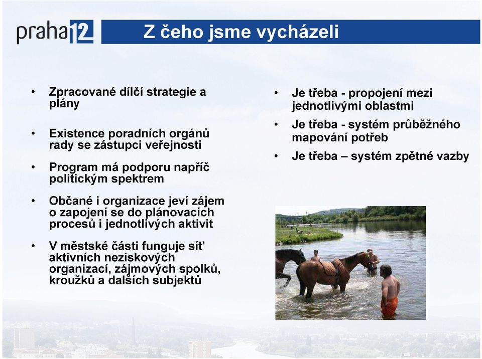 mapování potřeb Je třeba systém zpětné vazby Občané i organizace jeví zájem o zapojení se do plánovacích procesů i