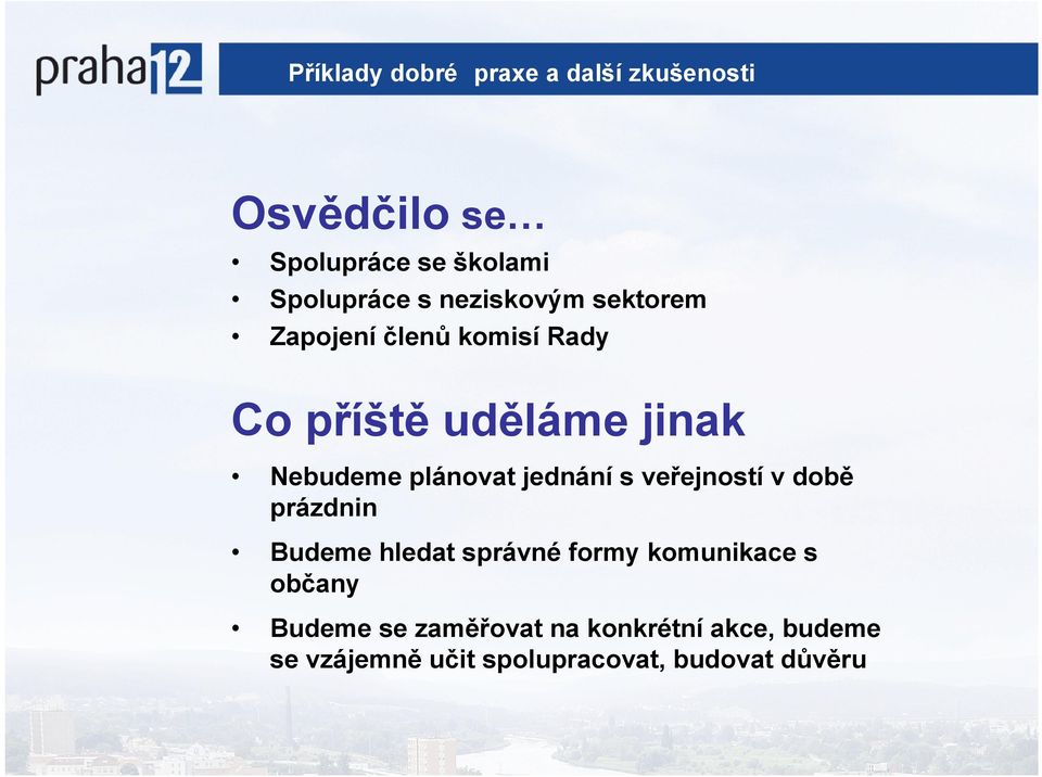 jednání s veřejností v době prázdnin Budeme hledat správné formy komunikace s občany