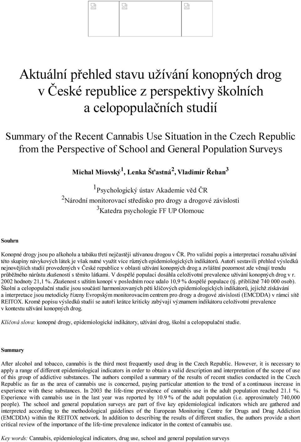 Katedra psychologie FF UP Olomouc Souhrn Konopné drogy jsou po alkoholu a tabáku třetí nejčastěji užívanou drogou v ČR.