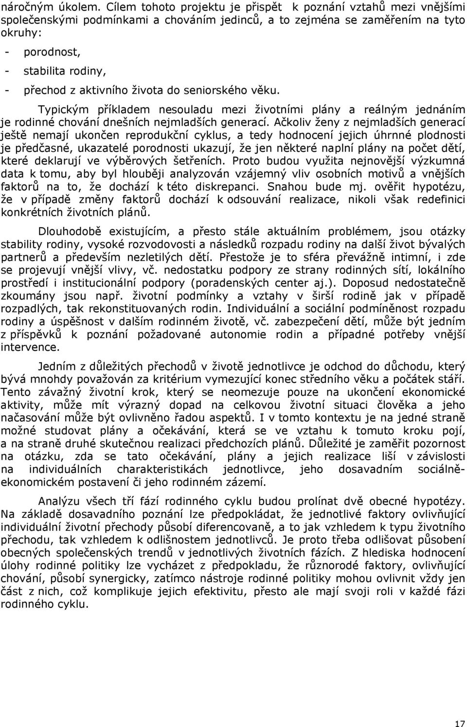 aktivního života do seniorského věku. Typickým příkladem nesouladu mezi životními plány a reálným jednáním je rodinné chování dnešních nejmladších generací.