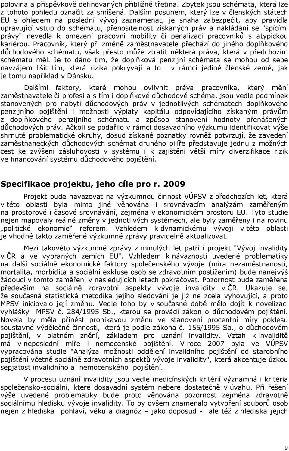 "spícími právy" nevedla k omezení pracovní mobility či penalizaci pracovníků s atypickou kariérou.