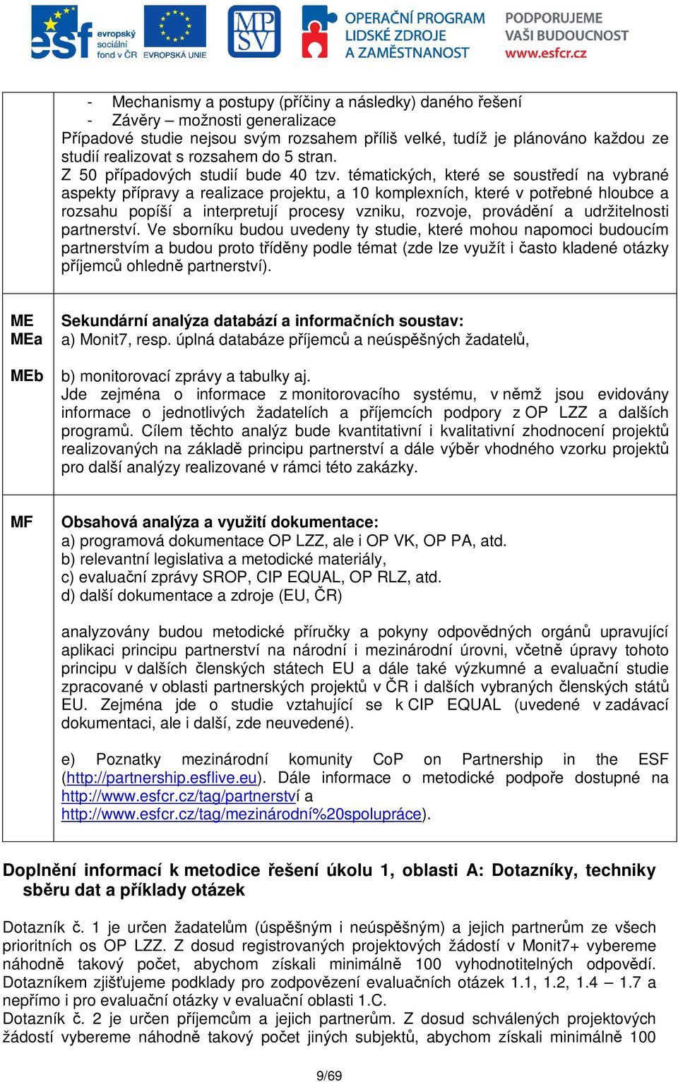 tématických, které se soustedí na vybrané aspekty pípravy a realizace projektu, a 10 komplexních, které v potebné hloubce a rozsahu popíší a interpretují procesy vzniku, rozvoje, provádní a