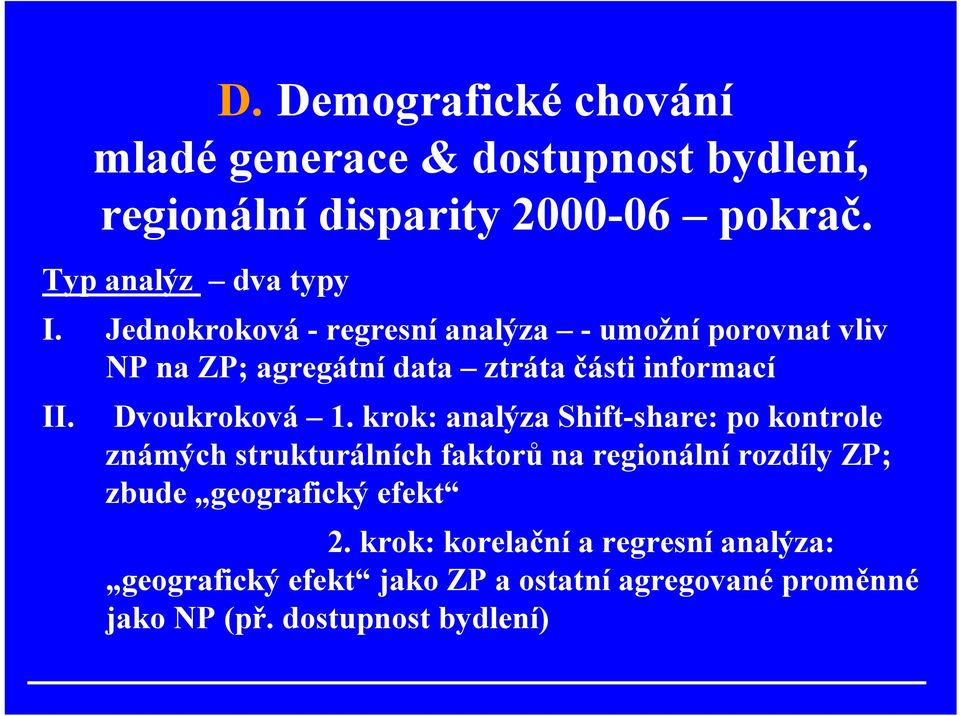 Demografické chování mladé generace & dostupnost bydlení, regionální disparity 2000-06 pokrač. Dvoukroková 1.