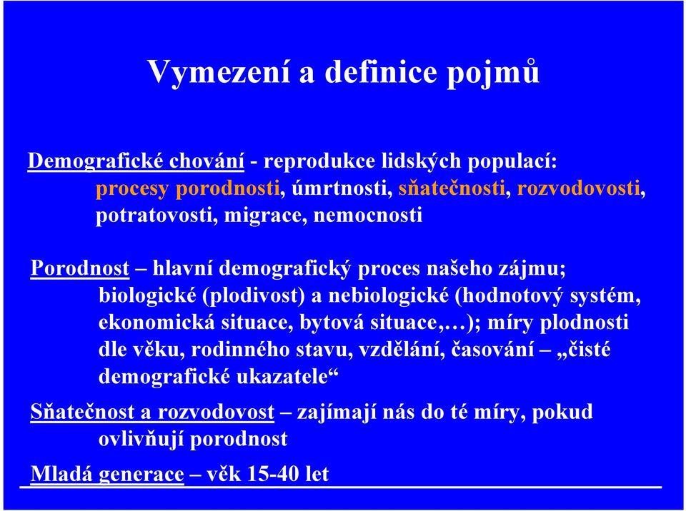 nebiologické (hodnotový systém, ekonomická situace, bytová situace, ); míry plodnosti dle věku, rodinného stavu, vzdělání,